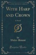 With Harp And Crown di Walter Besant edito da Forgotten Books
