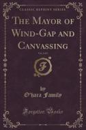 The Mayor Of Wind-gap And Canvassing, Vol. 2 Of 3 (classic Reprint) di O'Hara Family edito da Forgotten Books