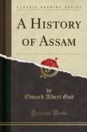 A History Of Assam (classic Reprint) di Edward Albert Gait edito da Forgotten Books