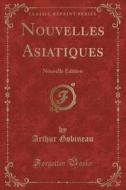 Nouvelles Asiatiques di Arthur Gobineau edito da Forgotten Books