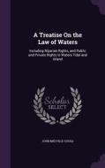 A Treatise On The Law Of Waters di John Melville Gould edito da Palala Press