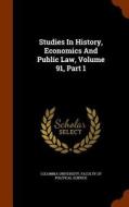 Studies In History, Economics And Public Law, Volume 91, Part 1 edito da Arkose Press