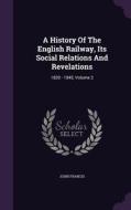 A History Of The English Railway, Its Social Relations And Revelations di John Francis edito da Palala Press
