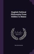 English Political Philosophy From Hobbes To Maine di William Graham edito da Palala Press