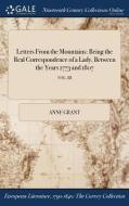 Letters From The Mountains: Being The Real Correspondence Of A Lady, Between The Years 1773 And 1807; Vol. Iii di Anne Grant edito da Gale Ncco, Print Editions