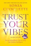 Trust Your Vibes (Revised Edition) di Sonia Choquette edito da HAY HOUSE