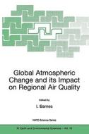 Global Atmospheric Change and its Impact on Regional Air Quality di Ian Barnes edito da Springer Netherlands