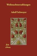 Weihnachtserzahlungen di Adolf Schwayer edito da ECHO LIB