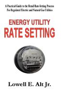 Energy Utility Rate Setting di Lowell Alt edito da Lulu.com