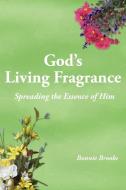 God's Living Fragrance di Bonnie Brooks edito da AuthorHouse