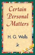 Certain Personal Matters di G. Wells H. G. Wells, H. G. Wells edito da 1st World Library - Literary Society