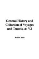 A General History and Collection of Voyages and Travels: V2 di Robert Kerr edito da IndyPublish.com
