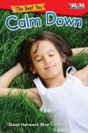 The Best You: Calm Down (Level 1) di Dona Herweck Rice edito da TEACHER CREATED MATERIALS