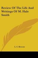 Review Of The Life And Writings Of M. Hale Smith di L. C. Browne edito da Kessinger Publishing, Llc
