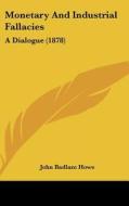 Monetary and Industrial Fallacies: A Dialogue (1878) di John Badlam Howe edito da Kessinger Publishing