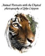 Animal Portraits with the Digital Photography of John Crippen: Learning Photography with Animals di John Crippen edito da Createspace
