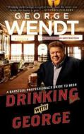 Drinking with George: A Barstool Professional's Guide to Beer di George Wendt edito da Gallery Books