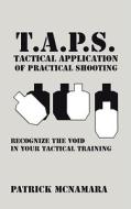T.A.P.S. Tactical Application of Practical Shooting di Patrick Mcnamara edito da iUniverse