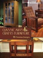 Classic Arts & Crafts Furniture: 14 Timeless Designs di Robert W. Lang edito da POPULAR WOODWORKING BOOKS