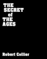 The Secret of the Ages: The Master Key to Success di Robert Collier edito da Createspace