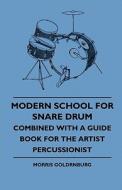 Modern School For Snare Drum - Combined With A Guide Book For The Artist Percussionist di Morris Goldrnburg edito da Potter Press