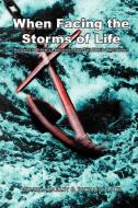 When Facing the Storms of Life di William Farley, Richard Laux edito da Xlibris