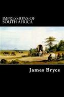 Impressions of South Africa di James Bryce edito da Createspace