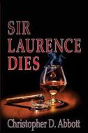 Sir Laurence Dies di Christopher D. Abbott edito da Createspace