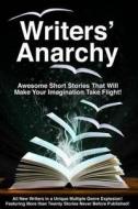 Writers' Anarchy: A Short Story Anthology di Fiction Writers edito da Createspace