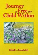 Journey to Free the Child Within di Ethel L. Goodrich edito da Xlibris