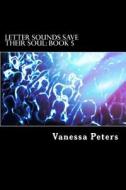 Letter Sounds Save Their Soul: Book 5 di Vanessa Peters edito da Createspace