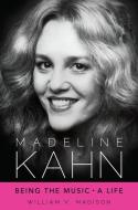 Madeline Kahn: Being the Music, a Life di William V. Madison edito da UNIV PR OF MISSISSIPPI