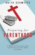 Preparing for Parenthood di Anita Schweppe edito da XULON PR