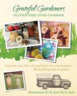 Grateful Gardeners Glutton-free Living Cookbook di Ali Homestead, Just-Do-It Jane edito da Xulon Press