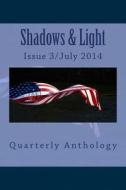Shadows & Light-Quarterly Anthology: July 2014 Issue di Shawna Platt edito da Createspace