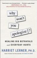 Why Won't You Apologize?: Healing Big Betrayals and Everyday Hurts di Harriet Lerner edito da TOUCHSTONE PR