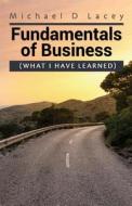 Fundamentals of Business: (What I Have Learned) di Michael D. Lacey edito da Createspace