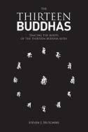The Thirteen Buddhas: Tracing the Roots of the Thirteen Buddha Rites di Steven J. Hutchins Ma edito da Createspace