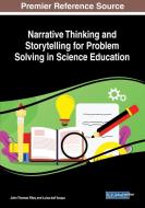 Narrative Thinking And Storytelling For Problem Solving In Science Education di John Thomas Riley, Luisa Dall'acqua edito da Information Science Reference