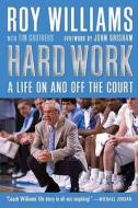 Hard Work: A Life on and Off the Court di Roy Williams edito da Algonquin Books of Chapel Hill