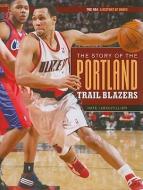The Story of the Portland Trail Blazers di Nate LeBoutillier edito da CREATIVE CO
