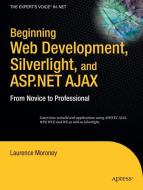 Beginning Web Development, Silverlight, and ASP.NET AJAX di Laurence Moroney edito da Apress