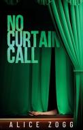 No Curtain Call di Alice Zogg edito da AVENTINE PR