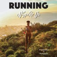 Running Inspire Us: A Celebration in Photographs di Adam Gamble edito da INSPIRE US