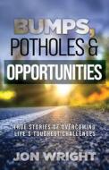 Bumps, Potholes & Opportunities di Jon Wright edito da Innovo Publishing LLC