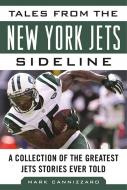 Tales from the New York Jets Sideline di Mark Cannizzaro edito da Sports Publishing LLC