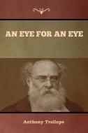 An Eye for an Eye di Anthony Trollope edito da Bibliotech Press
