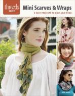 Threads Selects: Mini Scarves & Wraps: 6 Easy Projects To Knit And Wear di Jean Moss edito da Taunton Press Inc