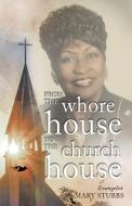 FROM THE WHORE HOUSE TO THE CHURCH HOUSE di Mary Stubbs edito da Gatekeeper Press