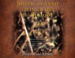 Joseph and Annie living daily with Bigfoot di Joseph, Annie edito da TWO HARBORS PR